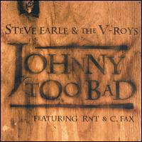 Steve Earle : Johnny Too Bad